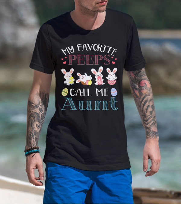 My Favorite Peeps Call Me Aunt Bunny Easter Eggs Hearts T-Shirt