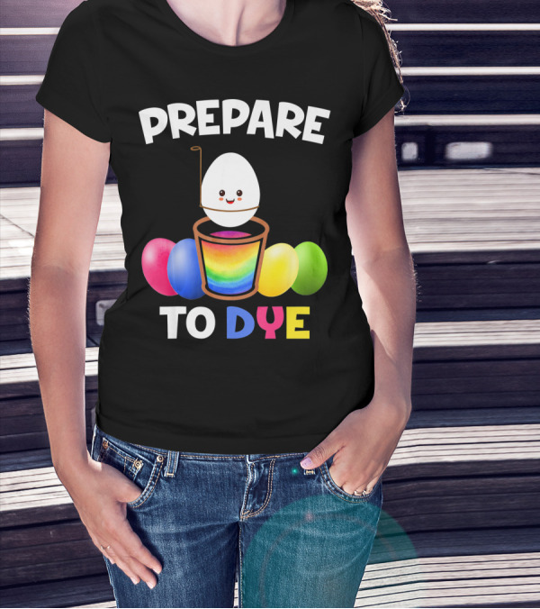 Prepare To Dye Easter Egg Colorful Rainbow T-Shirt