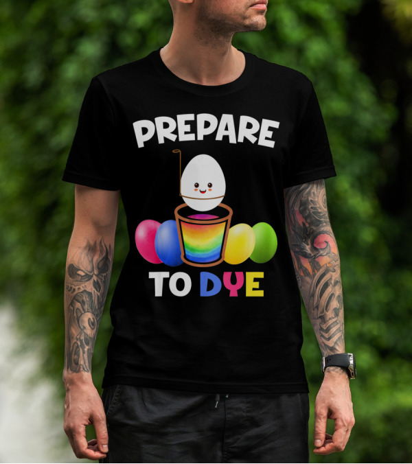 Prepare To Dye Easter Egg Colorful Rainbow T-Shirt