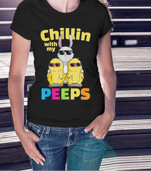 Chillin With My Peeps Easter Bunny And Cool Chicks In Sunglasses T-Shirt