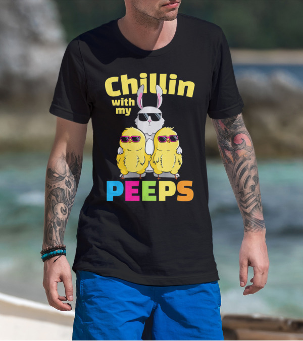 Chillin With My Peeps Easter Bunny And Cool Chicks In Sunglasses T-Shirt