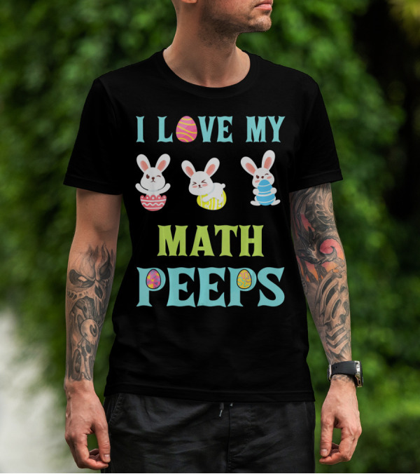 I Love My Math Peeps Easter Bunnies Teacher T-Shirt