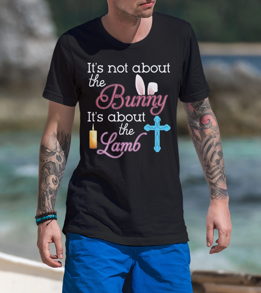 It's Not About The Bunny It's About The Lamb Candle Cross Easter T-Shirt