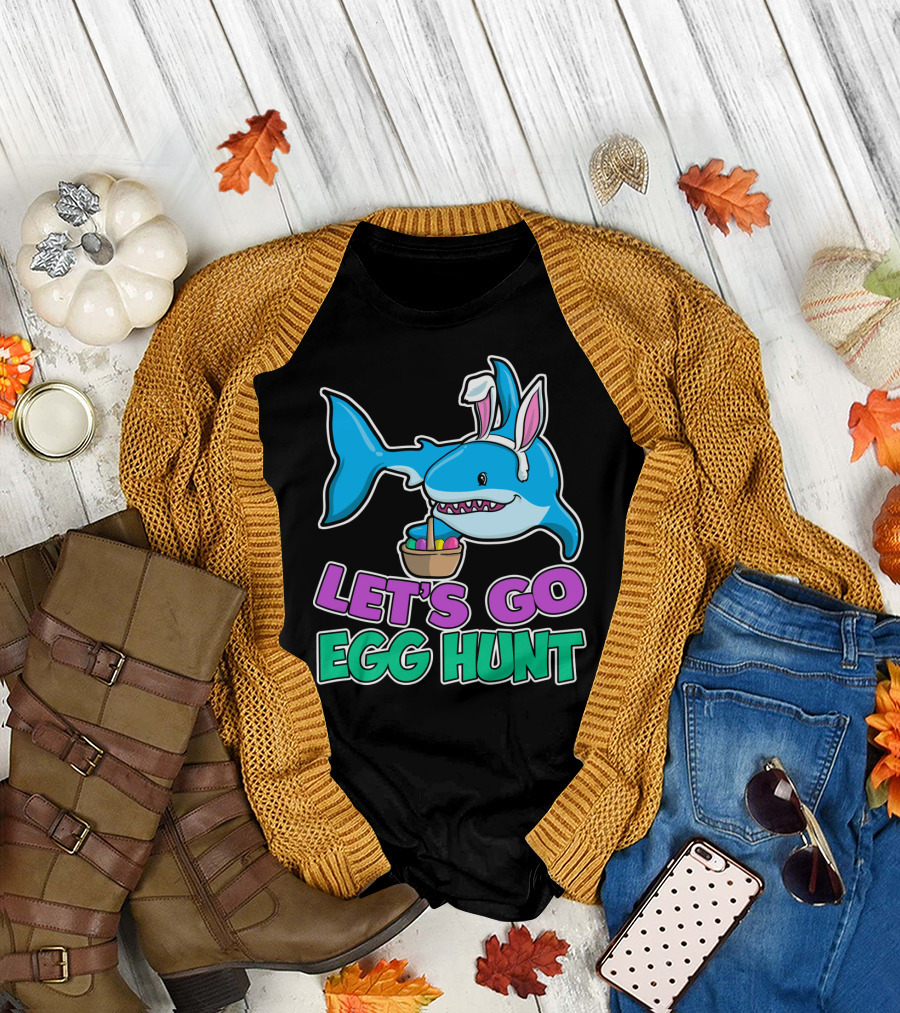 LET'S GO EGG HUNT HAPPY EASTER SHARK WITH EASTER EGGS BASKET T-Shirt