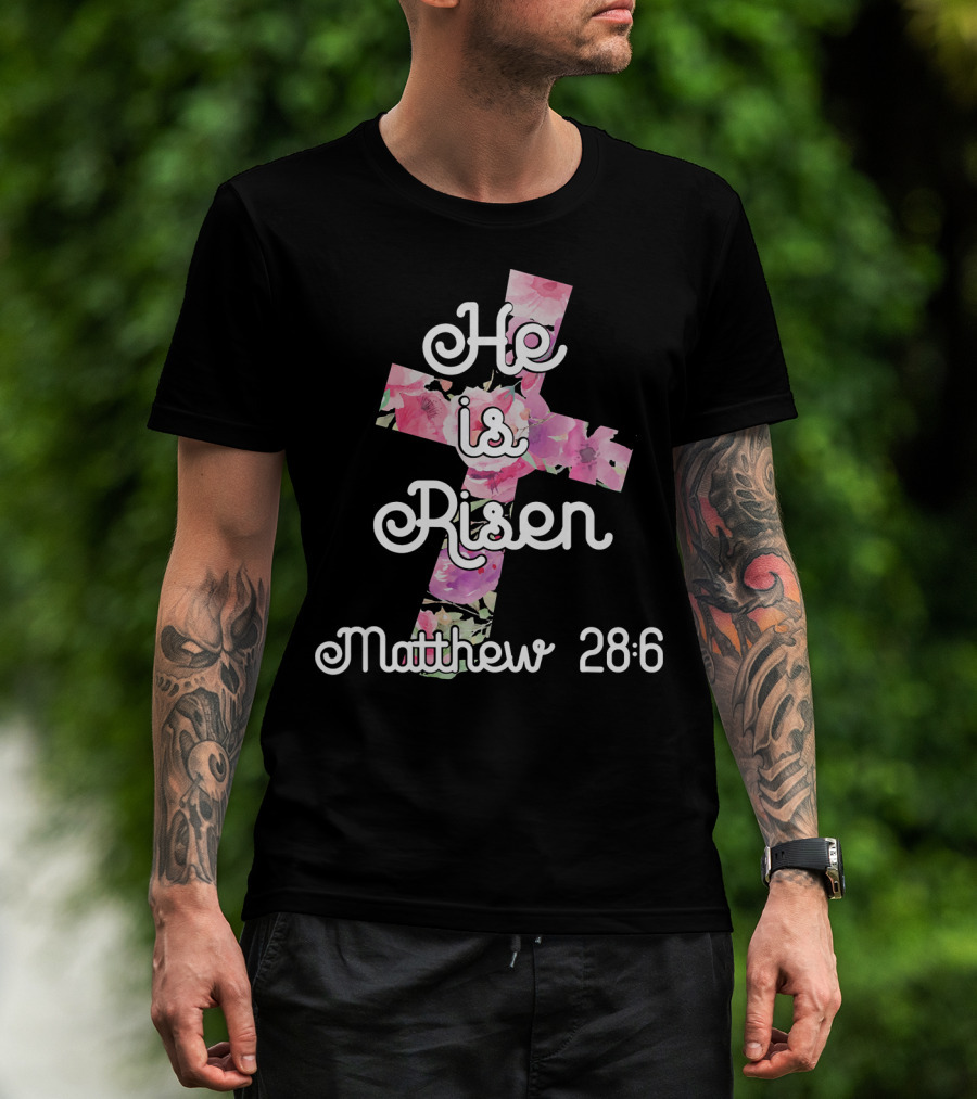 He Is Risen Matthew 28:6 Floral Cross Easter Christian T-Shirt