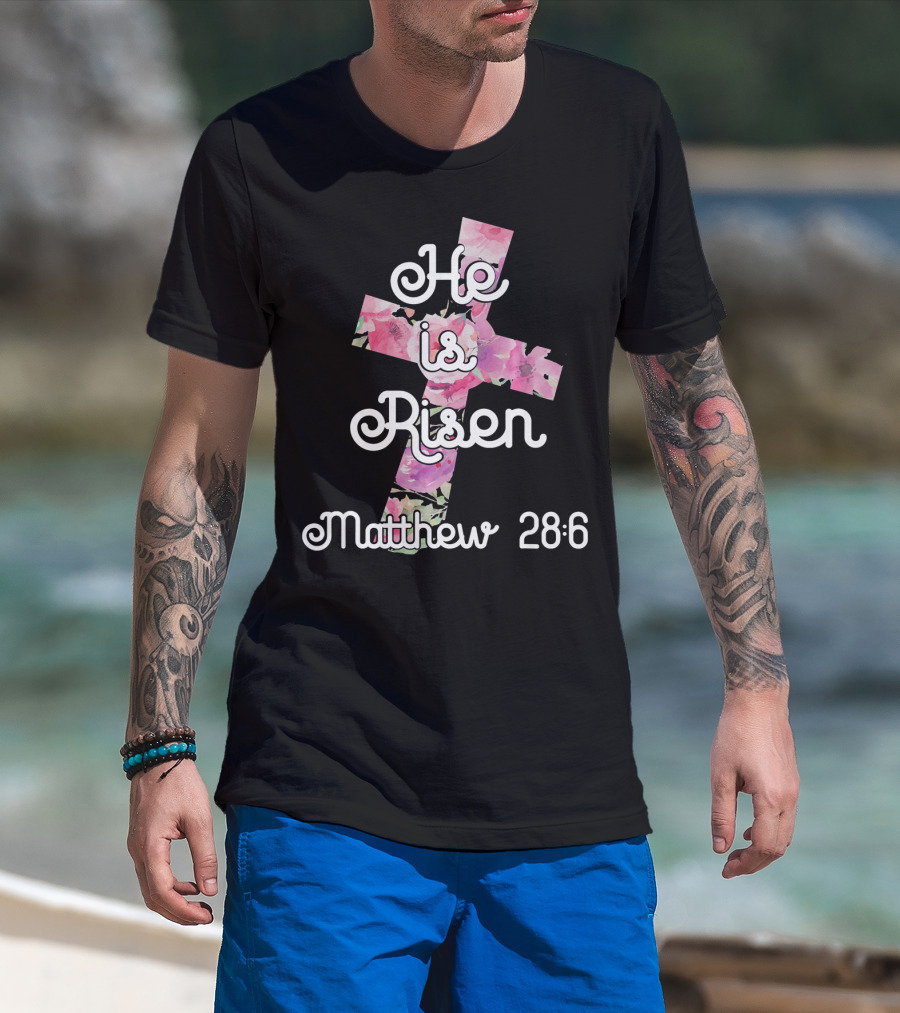 He Is Risen Matthew 28:6 Floral Cross Easter Christian T-Shirt