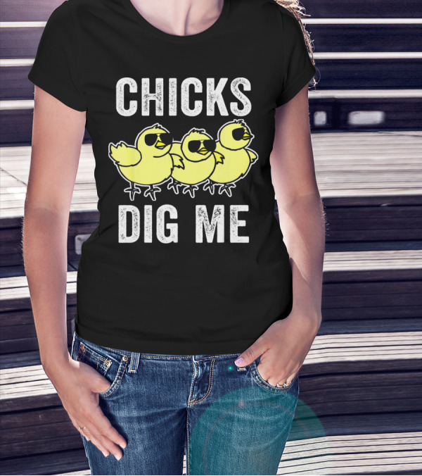 CHICKS DIG ME Funny Easter Vintage For Todd T-Shirt