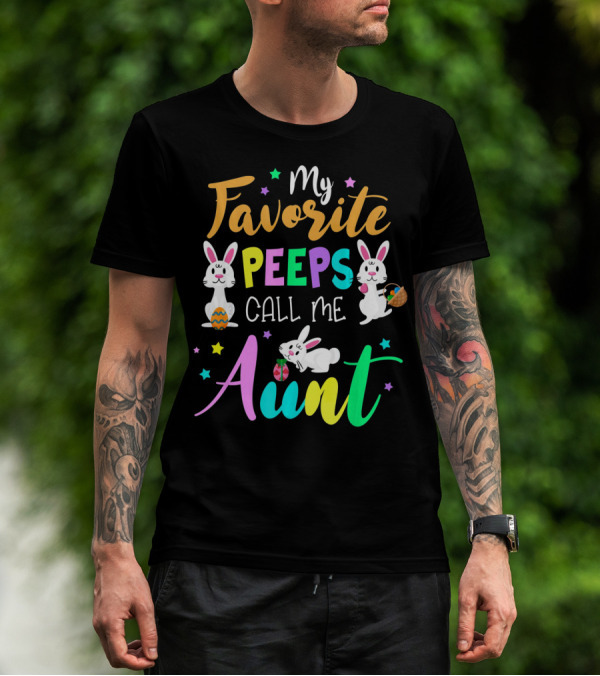 My Favorite Peeps Call Me Aunt With Easter Bunny And Eggs T-Shirt