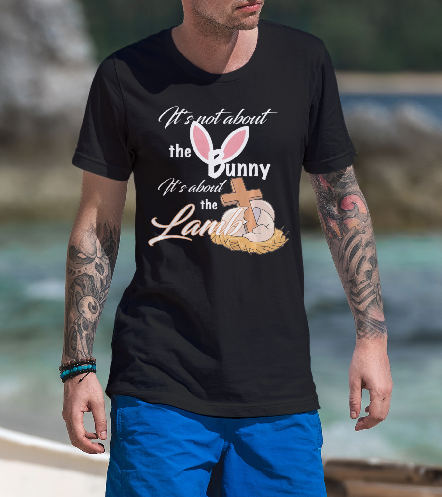 It's Not About The Bunny It's About The Lamb Christian Easter T-Shirt