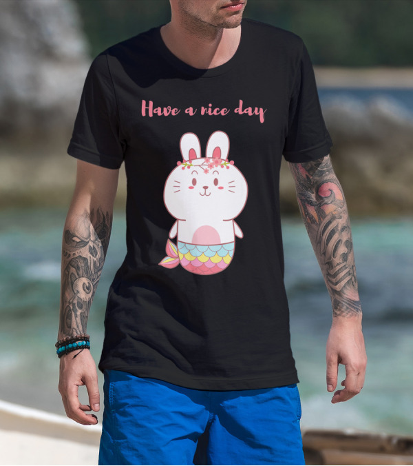 Have A Nice Day With Cute Bunny Mermaid T-Shirt