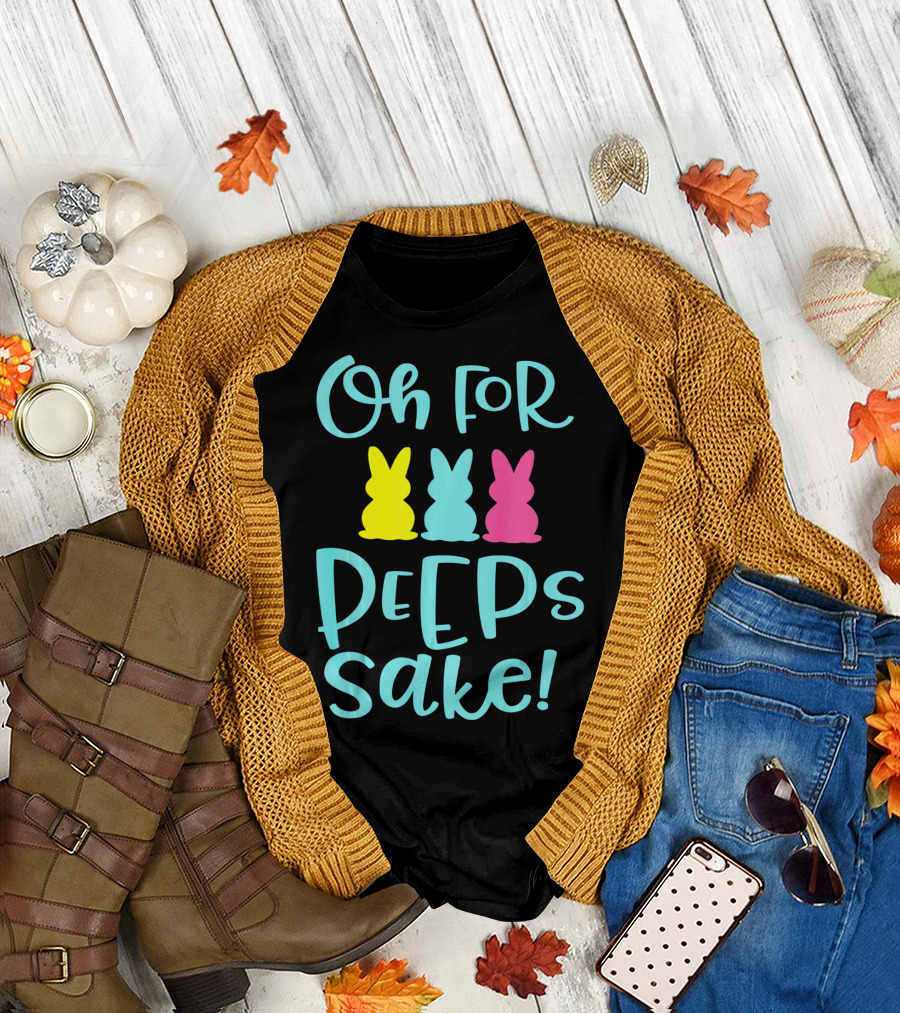 Oh For Peeps Sake Funny Easter T-Shirt