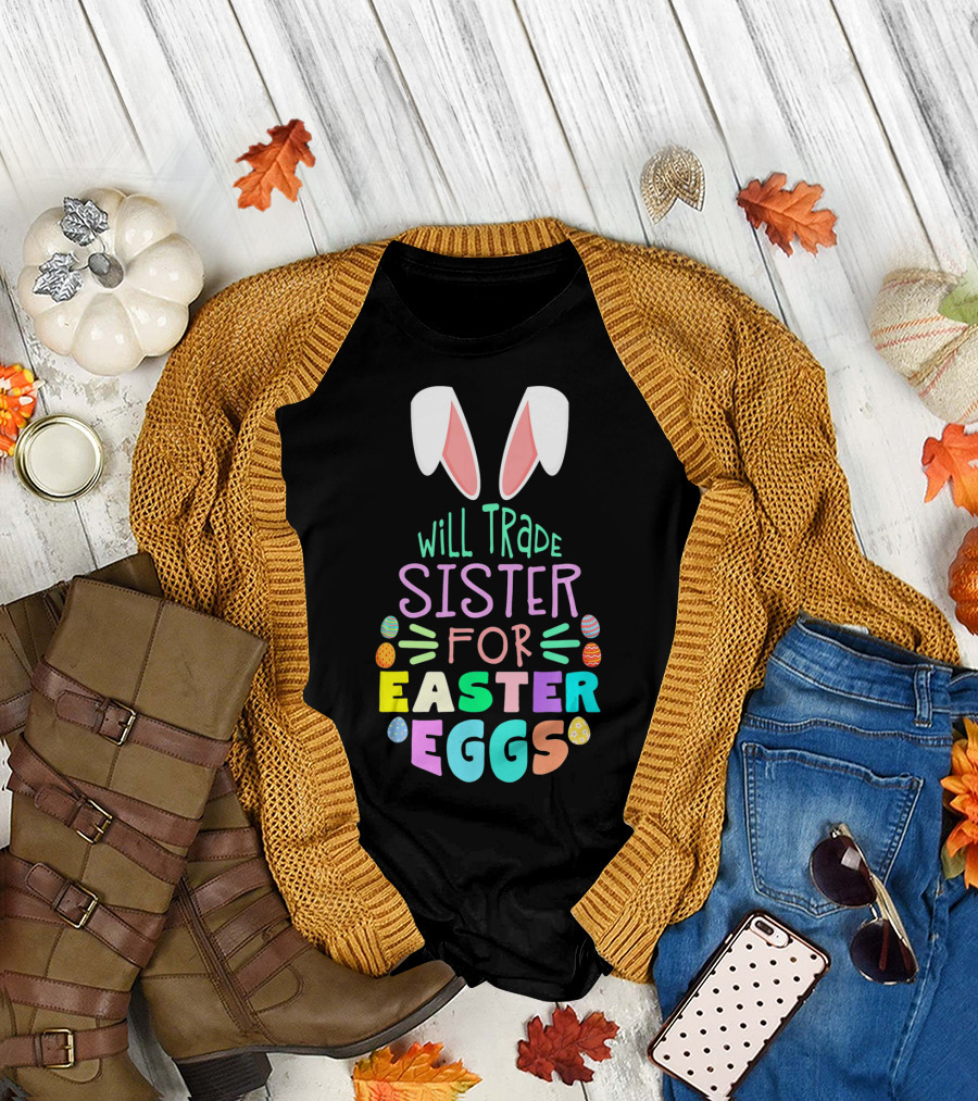 Will Trade Sister for Easter Eggs Bold Colorful Design with Bunny Ears T-Shirt