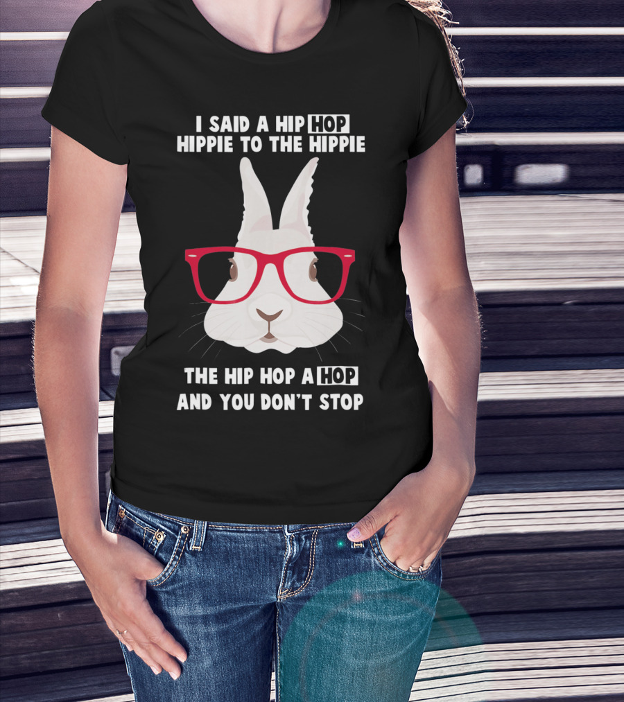 I Said A Hip Hop Hippie Bunny With Glasses Easter T-Shirt