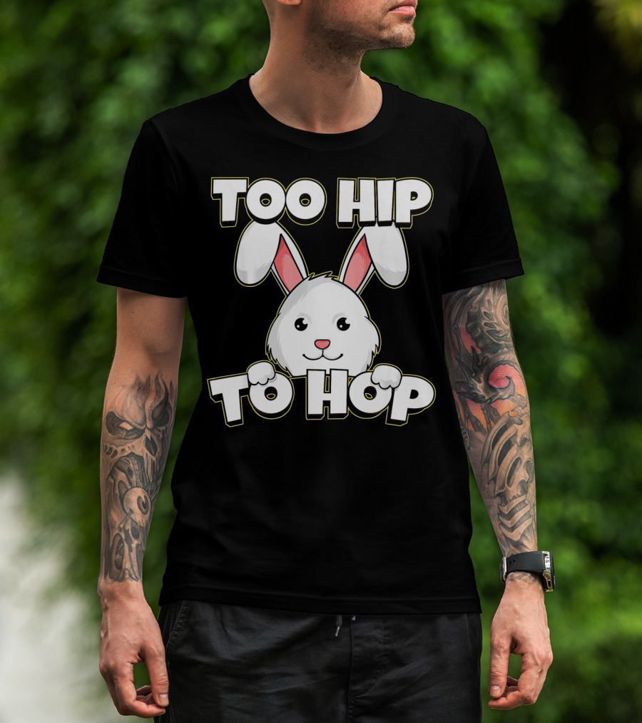 Too Hip To Hop Easter Cute Bunny Rabbit T-Shirt