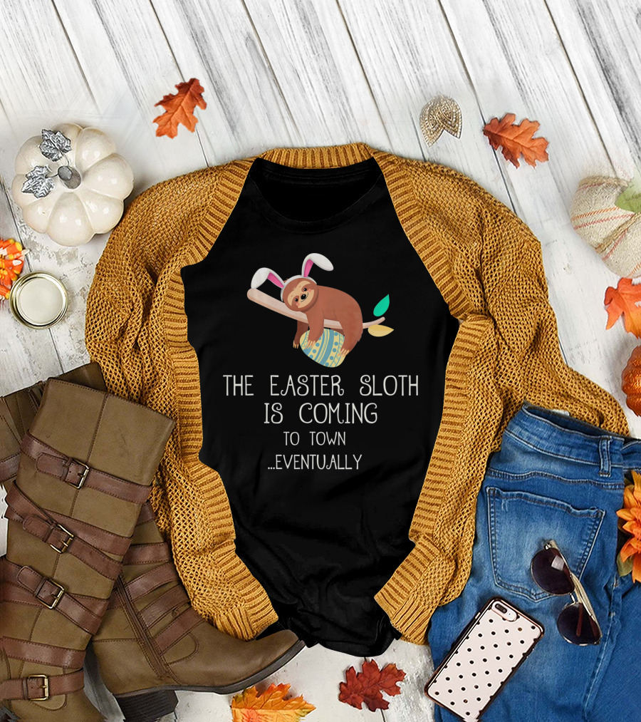 The Easter Sloth Is Coming to Town Eventually with Bunny Ears T-Shirt