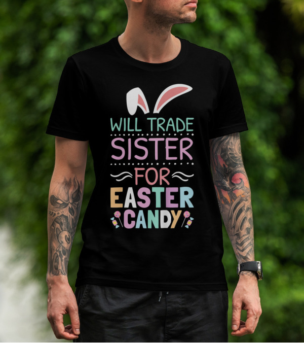 Will Trade Sister For Easter Candy Bunny Ears Pastel Colors T-Shirt
