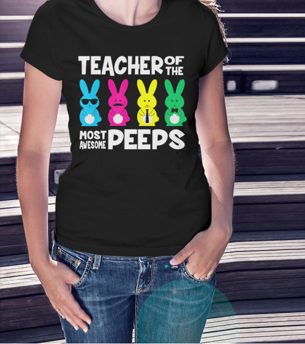 TEACHER OF THE MOST AWESOME PEEPS Colorful Bunnies With Sunglasses And Ties T-Shirt
