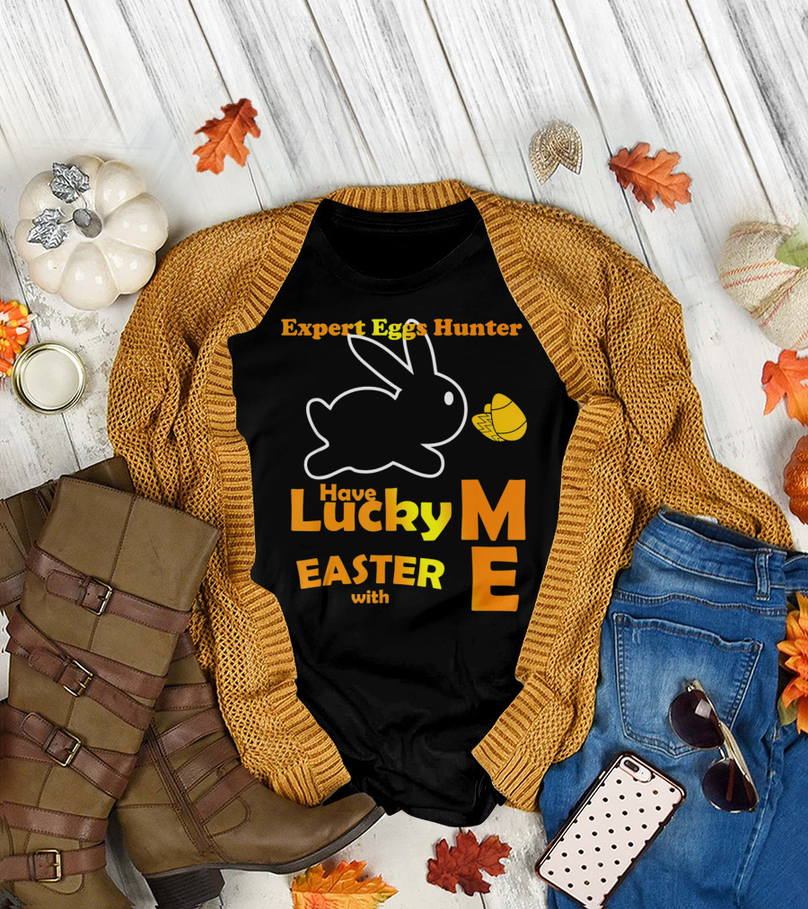 Expert Eggs Hunter Have Lucky Easter With Me T-Shirt