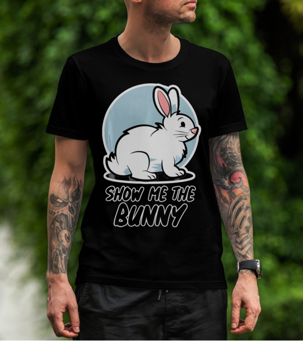 Show Me The Bunny For Easter T-Shirt