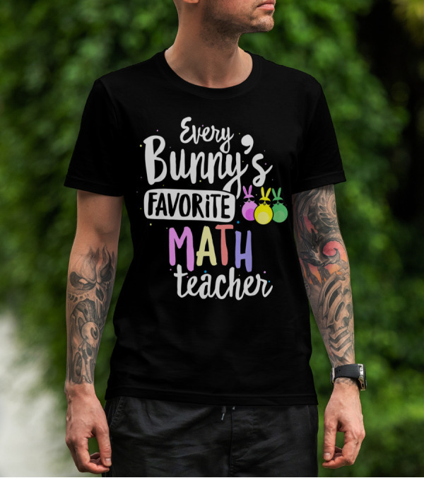 Every Bunny's Favorite Math Teacher With Easter Bunny Ears T-Shirt
