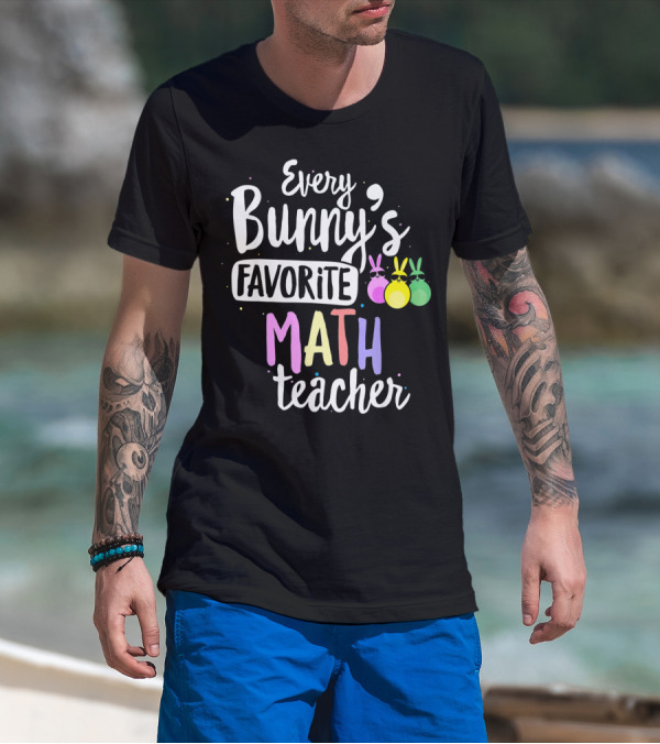 Every Bunny's Favorite Math Teacher With Easter Bunny Ears T-Shirt