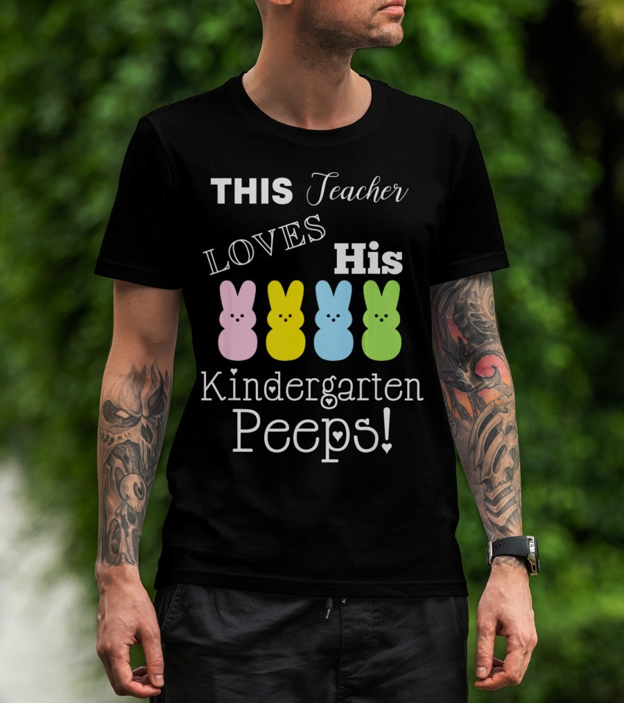 This Teacher Loves His Kindergarten Peeps T-Shirt