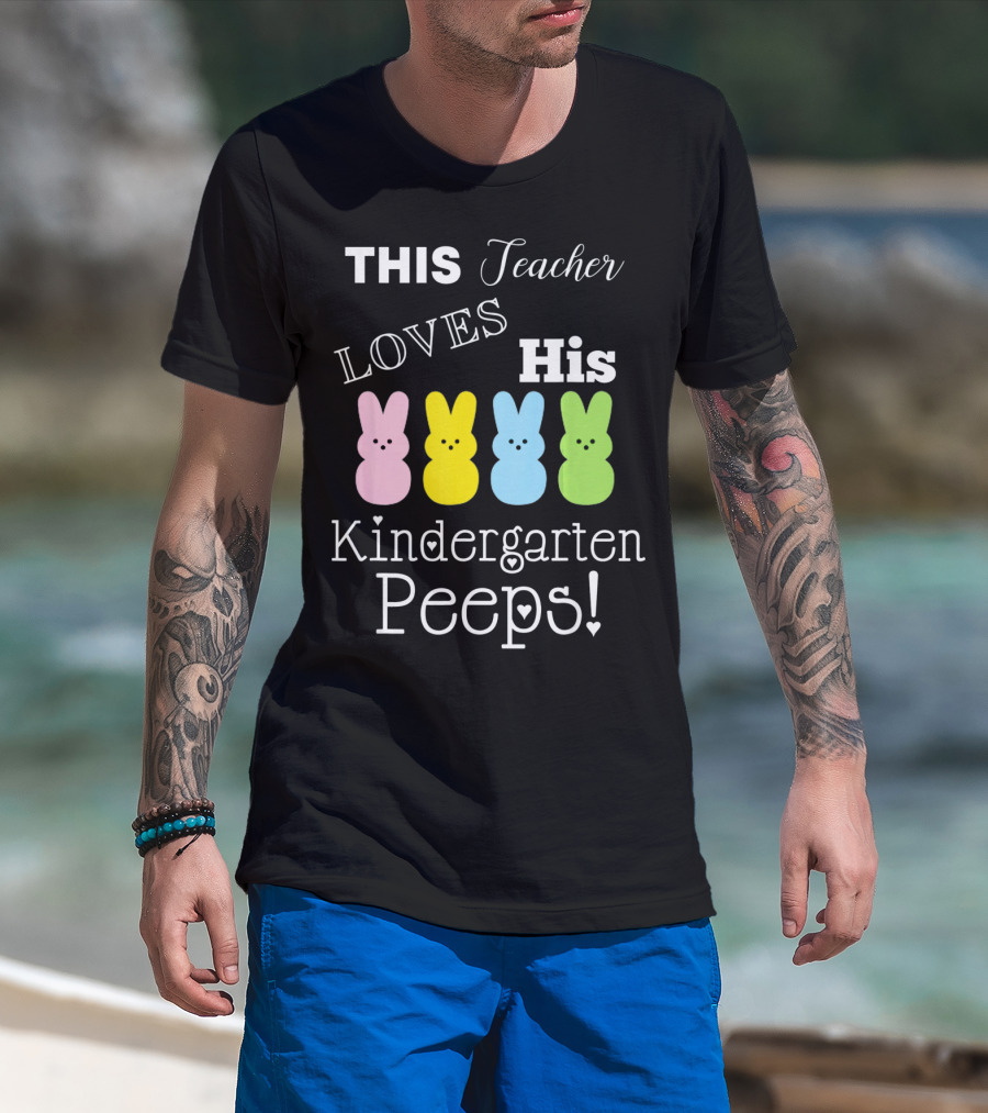 This Teacher Loves His Kindergarten Peeps T-Shirt
