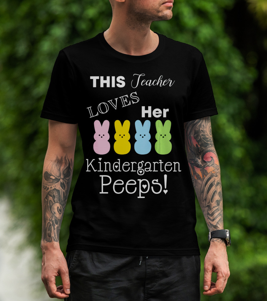THIS Teacher LOVES Her Kindergarten Peeps T-Shirt