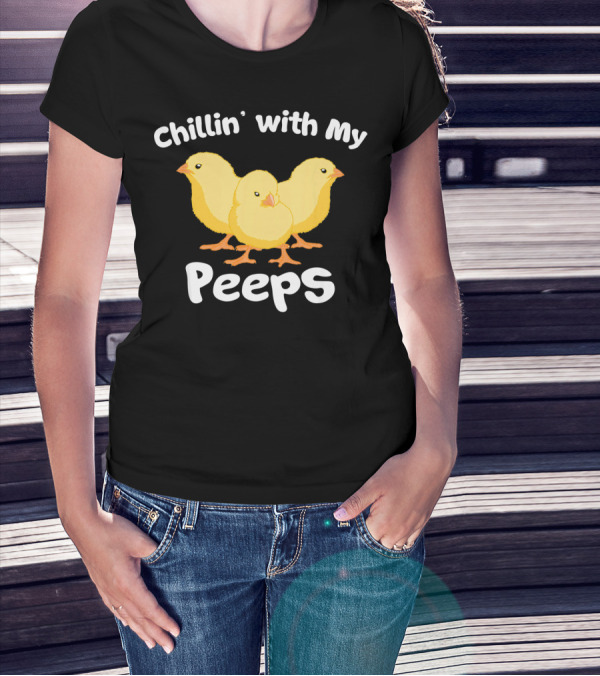 Chillin' With My Peeps Funny Easter Chicks T-Shirt