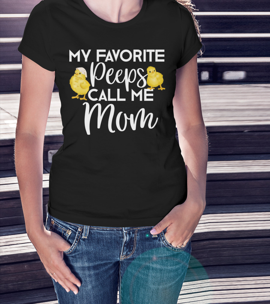 My Favorite Peeps Call Me Mom Chicks T-Shirt