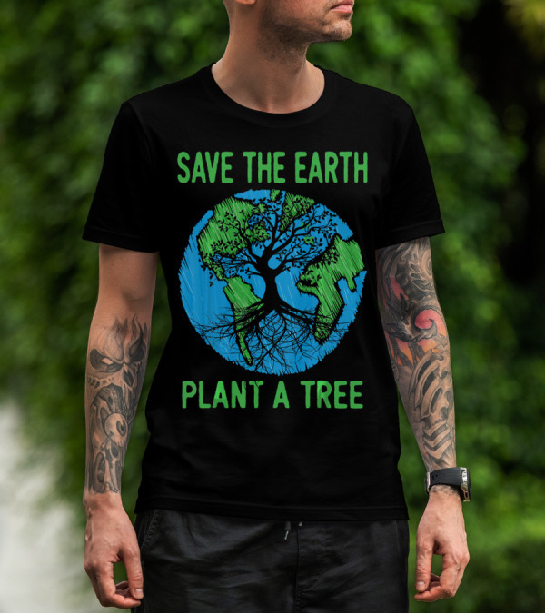 Save The Earth Plant A Tree En Earth Day Awareness T-Shirt