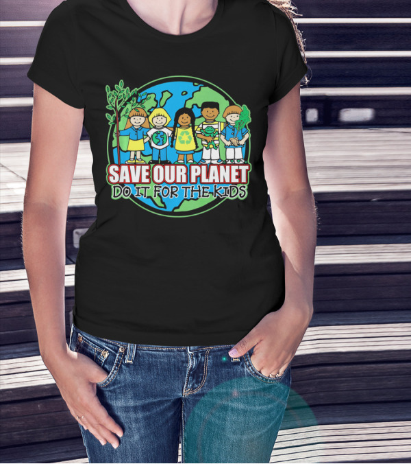 Save Our Planet Do It For The Kids Earth Day T-Shirt
