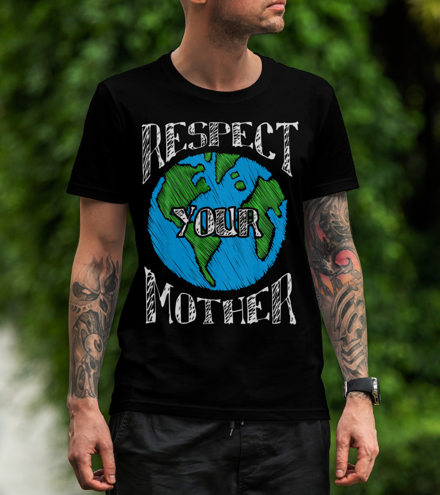 Respect Your Mother Planet Earth T-Shirt