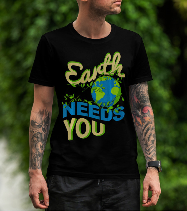 Earth Needs You Conservation Environmental Message T-Shirt