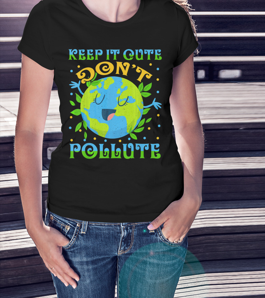 Keep It Cute Don't Pollute Earth Day T-Shirt