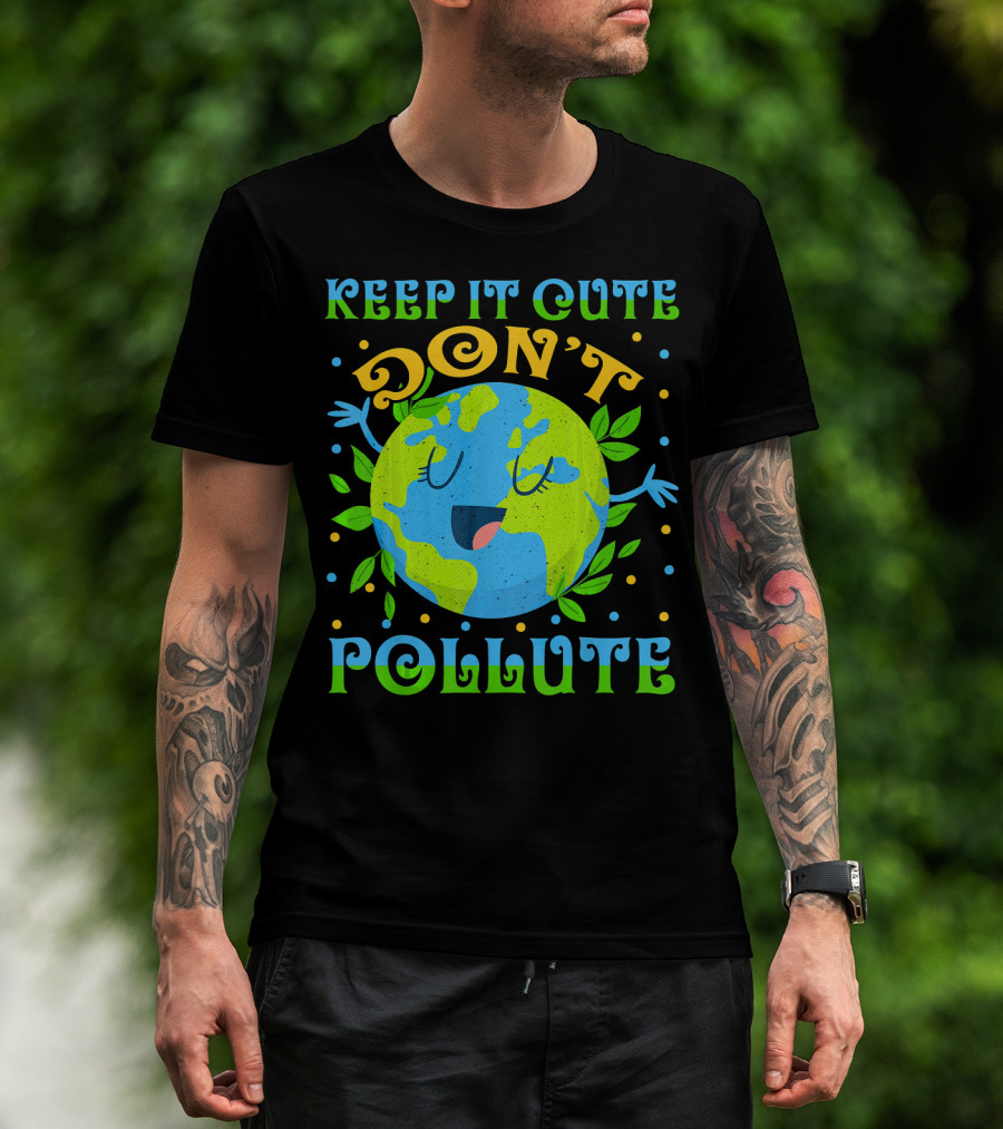 Keep It Cute Don't Pollute Earth Day T-Shirt