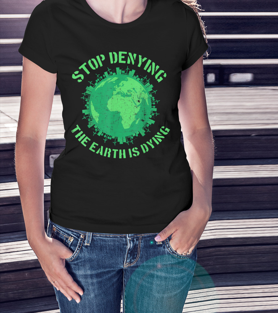 Stop Denying The Earth Is Dying Green Globe With Urban And Renewable Icons T-Shirt