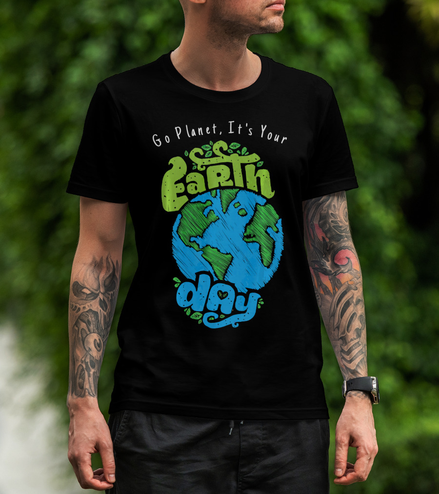 Go Planet It's Your Earth Day Earth Globe With Leaves Eco-Friendly T-Shirt