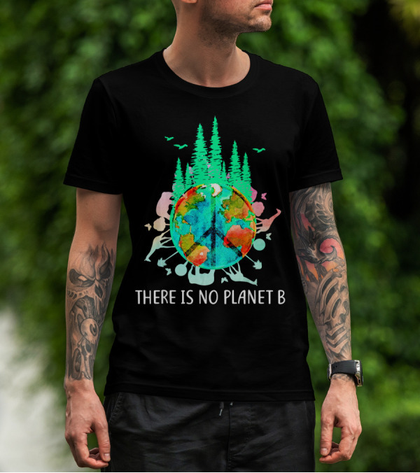 THERE IS NO PLANET B PEACE SIGN EARTH SAVE THE ENVIRO T-Shirt