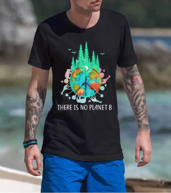 THERE IS NO PLANET B PEACE SIGN EARTH SAVE THE ENVIRO T-Shirt