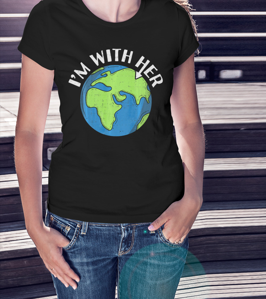 I'm With Her Earth Day Global Awareness T-Shirt