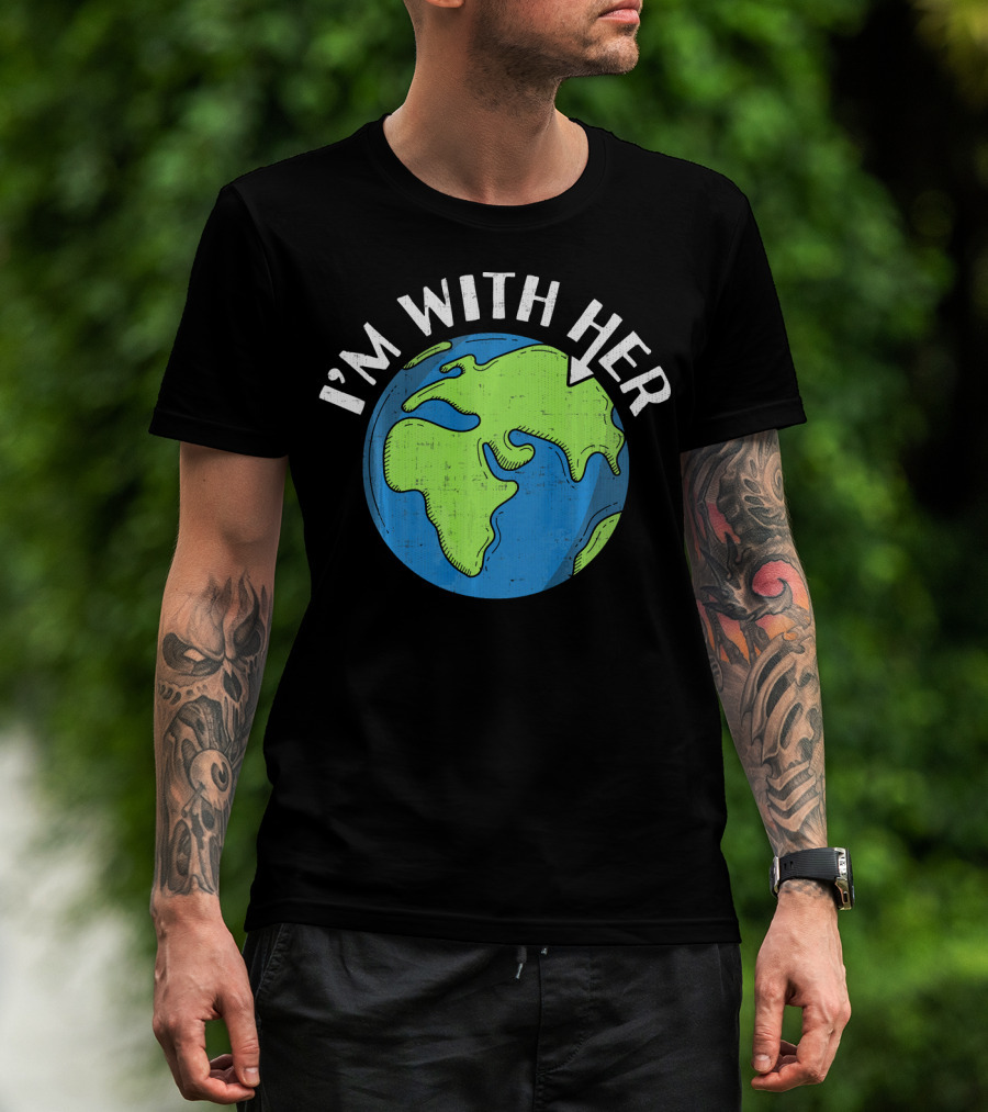 I'm With Her Earth Day Global Awareness T-Shirt