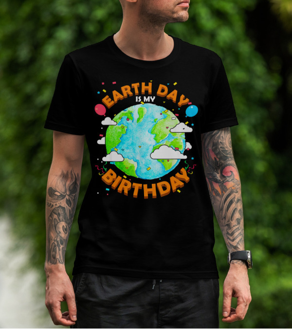 Earth Day Is My Birthday Celebration With Confetti And Balloons T-Shirt