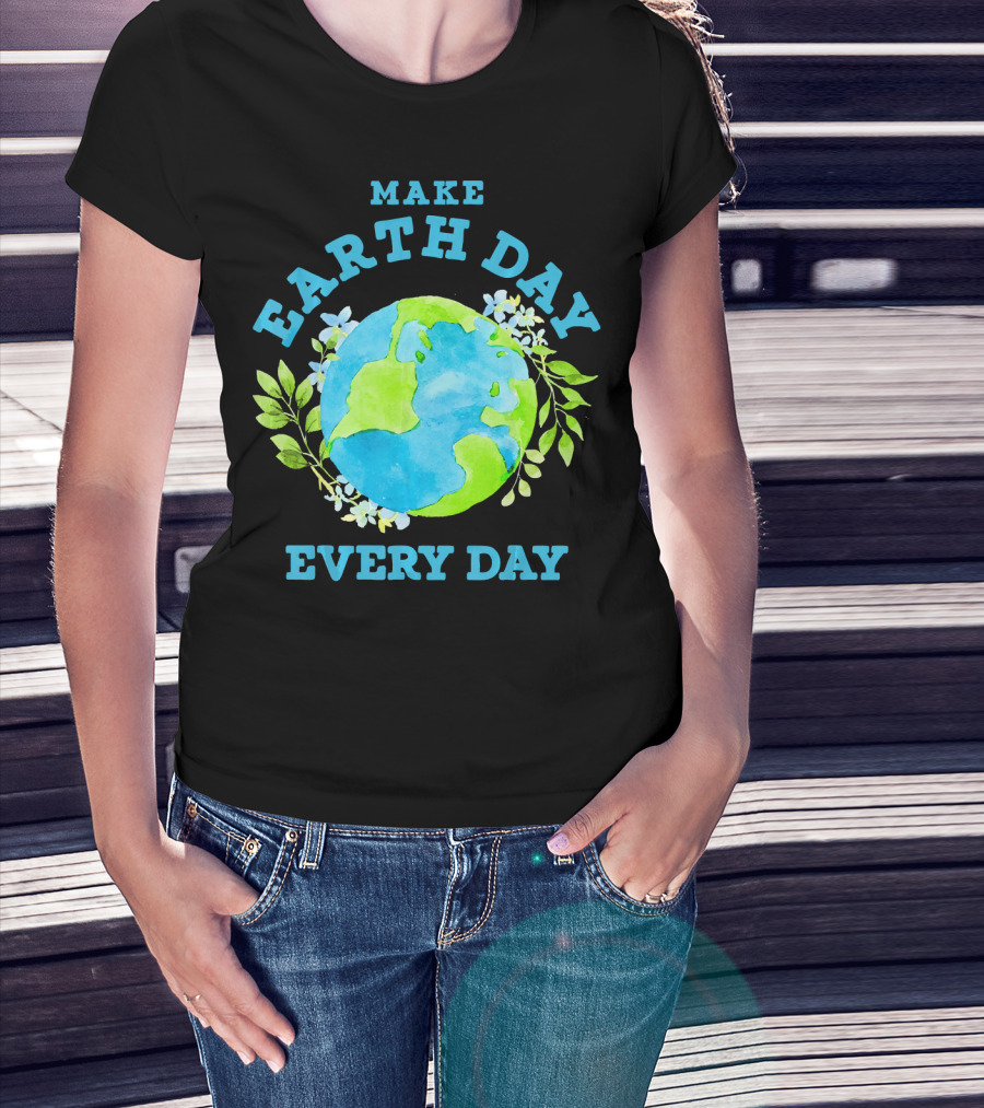 Make Every Day Earth Day T-Shirt