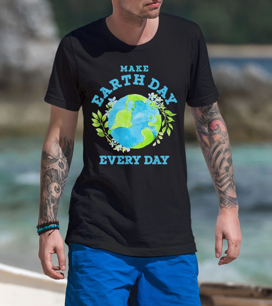 Make Every Day Earth Day T-Shirt