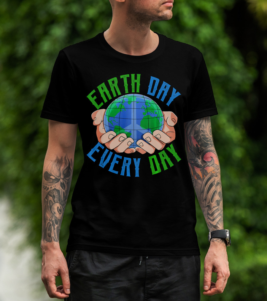 Earth Day Every Day Globe In Hands Nature Environment T-Shirt