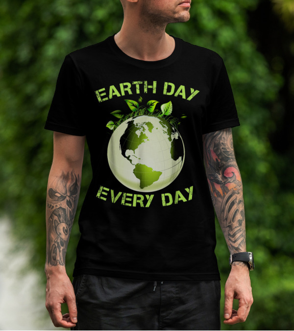EARTH DAY EVERY DAY T-Shirt
