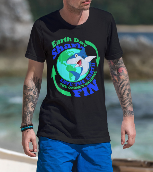 Earth Day Shark Save The Earth The Ozone's Wearing Fin T-Shirt