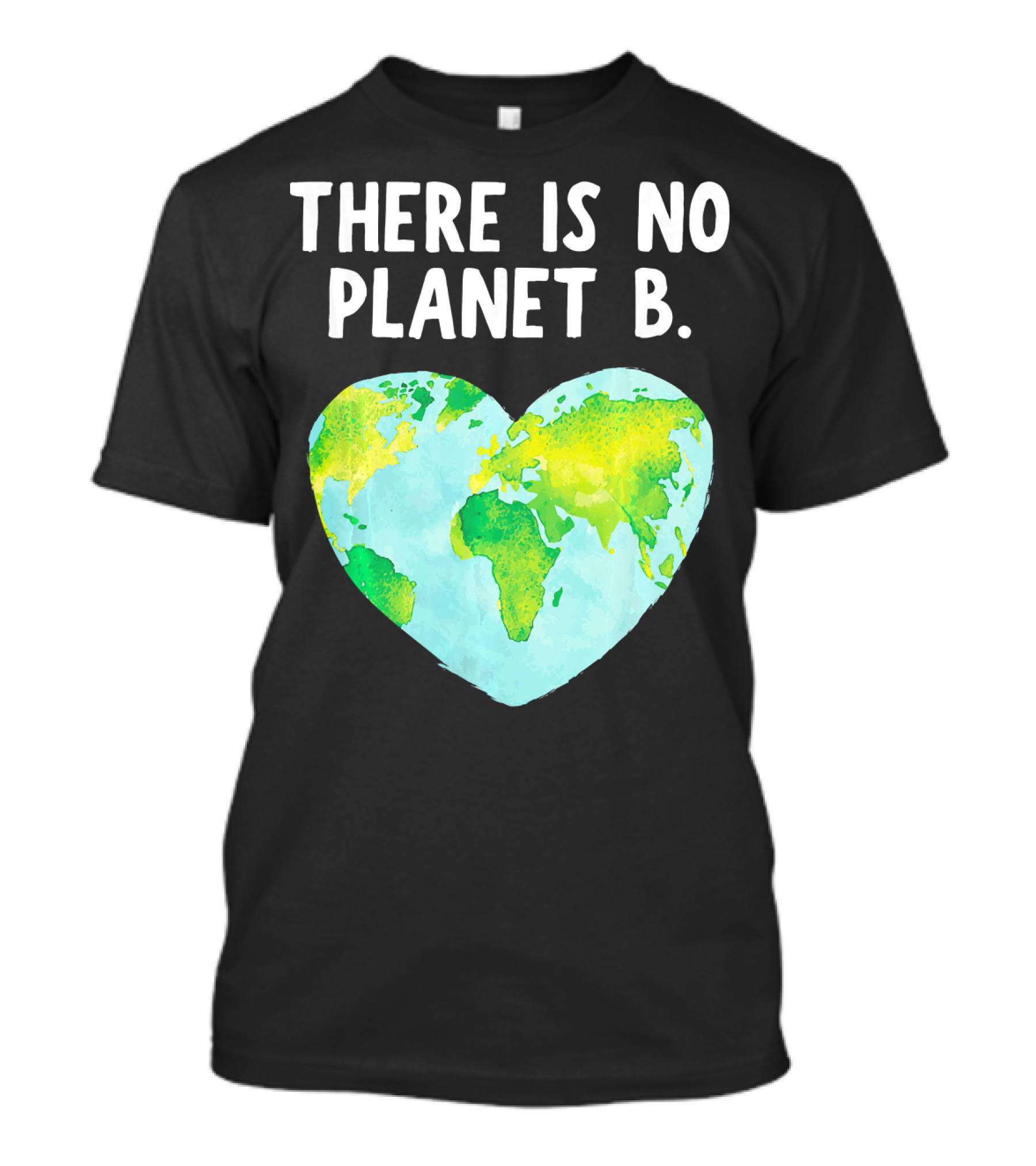 There Is No Planet B Heart-Shaped World Map Love Earth T-Shirt