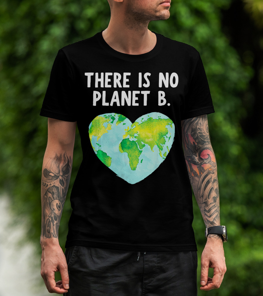 There Is No Planet B Heart-Shaped World Map Love Earth T-Shirt